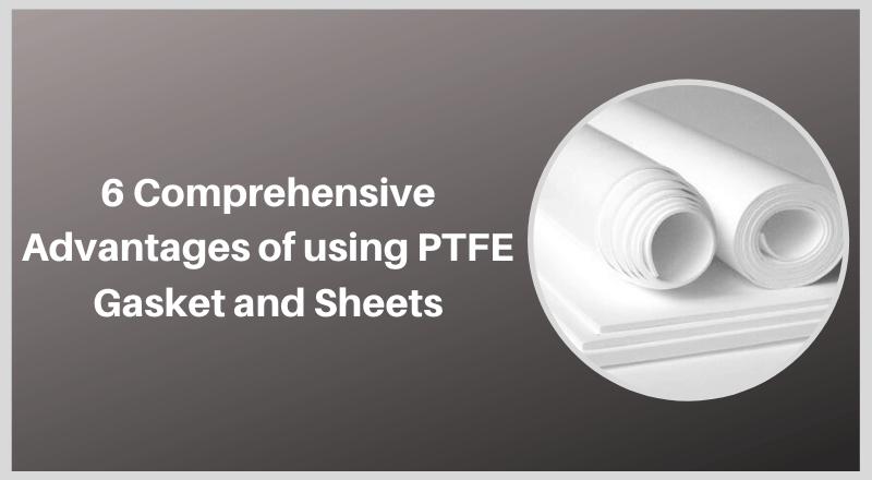 6 Comprehensive advantages of using ptfe gasket and sheets