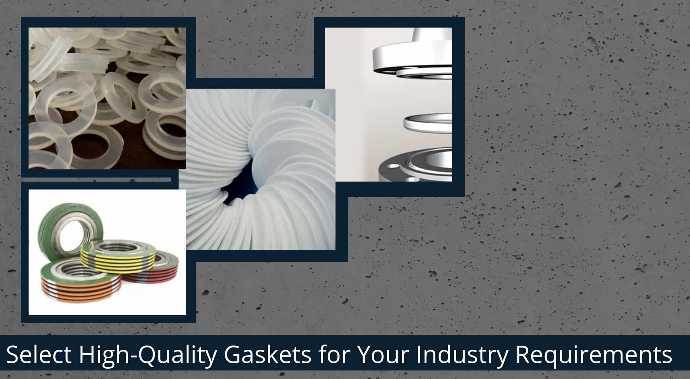 Select High-Quality Gaskets for Your Industry Requirements