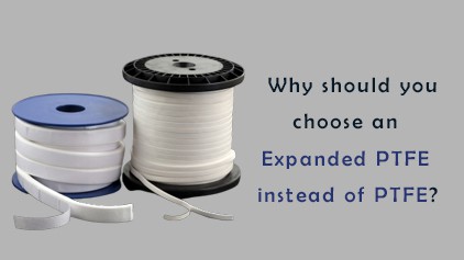 Why should you choose an Expanded PTFE instead of PTFE?