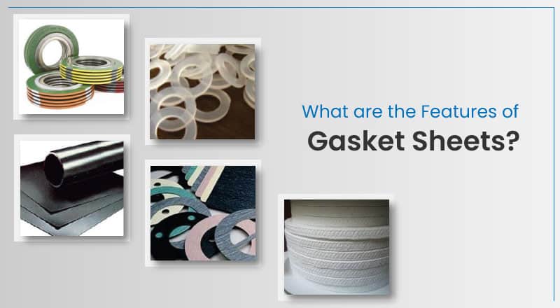 What are the Features of Gasket Sheets?