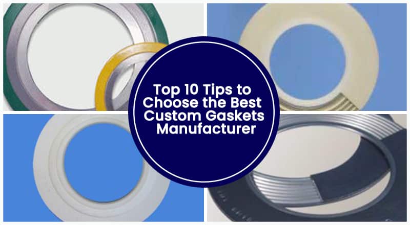 Top 10 Tips to Choose the Best Custom Gaskets Manufacturer